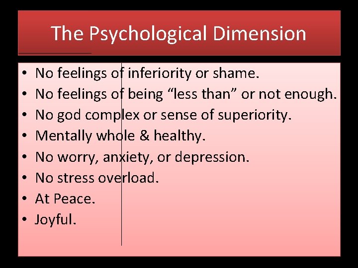 The Psychological Dimension • • No feelings of inferiority or shame. No feelings of