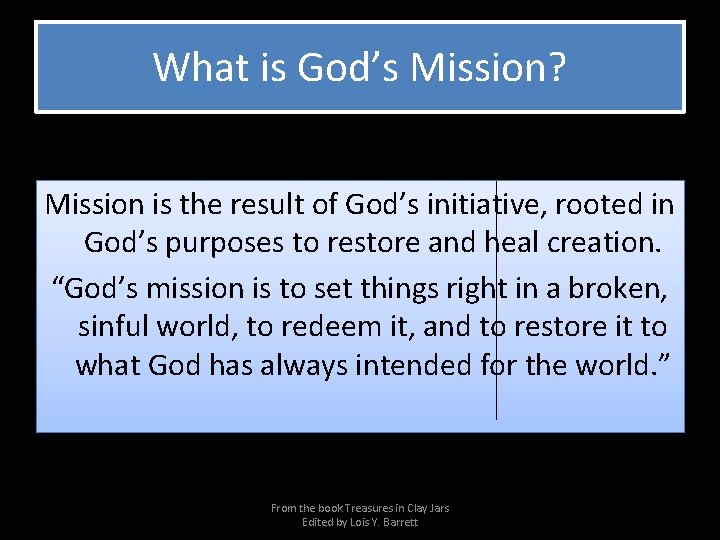 What is God’s Mission? Mission is the result of God’s initiative, rooted in God’s