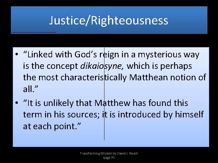 Justice/Righteousness • “Linked with God’s reign in a mysterious way is the concept dikaiosyne,