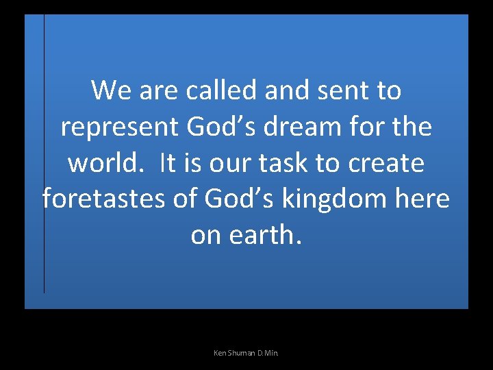 We are called and sent to represent God’s dream for the world. It is