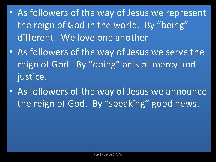  • As followers of the way of Jesus we represent the reign of