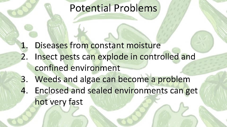 Potential Problems 1. Diseases from constant moisture 2. Insect pests can explode in controlled