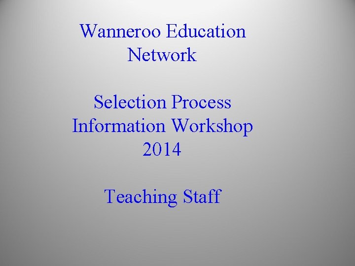 Wanneroo Education Network Selection Process Information Workshop 2014 Teaching Staff 
