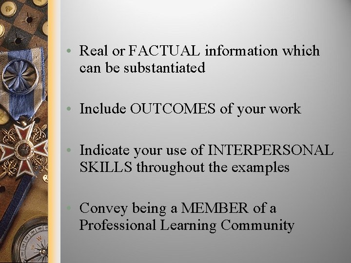  • Real or FACTUAL information which can be substantiated • Include OUTCOMES of