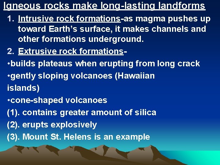 Igneous rocks make long-lasting landforms 1. Intrusive rock formations-as magma pushes up toward Earth’s