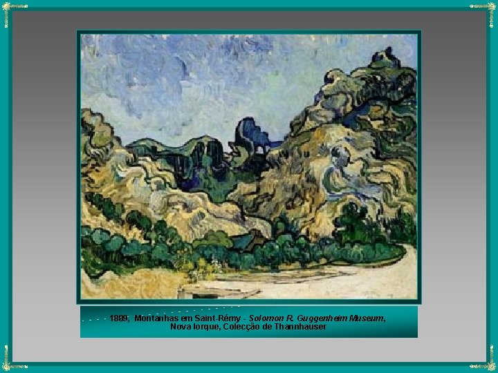 1889, Montanhas em Saint-Rémy - Solomon R. Guggenheim Museum, Nova Iorque, Colecção de Thannhauser