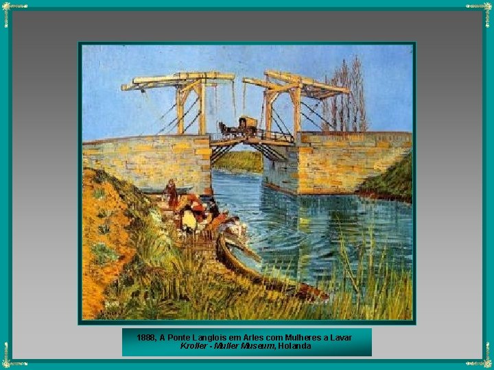 1888, A Ponte Langlois em Arles com Mulheres a Lavar Kroller - Muller Museum,