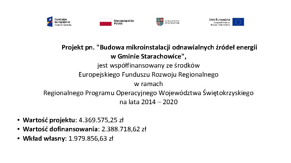 Projekt pn. "Budowa mikroinstalacji odnawialnych źródeł energii w Gminie Starachowice", jest współfinansowany ze środków