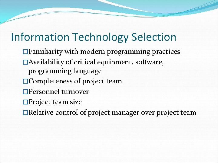 Information Technology Selection �Familiarity with modern programming practices �Availability of critical equipment, software, programming