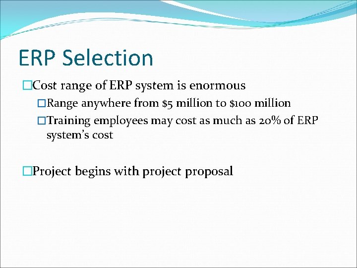 ERP Selection �Cost range of ERP system is enormous �Range anywhere from $5 million