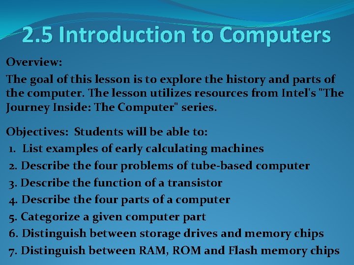 2. 5 Introduction to Computers Overview: The goal of this lesson is to explore