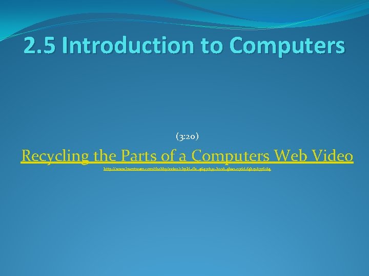 2. 5 Introduction to Computers (3: 20) Recycling the Parts of a Computers Web