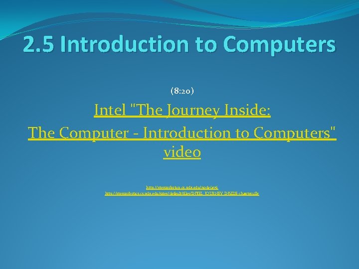 2. 5 Introduction to Computers (8: 20) Intel "The Journey Inside: The Computer -