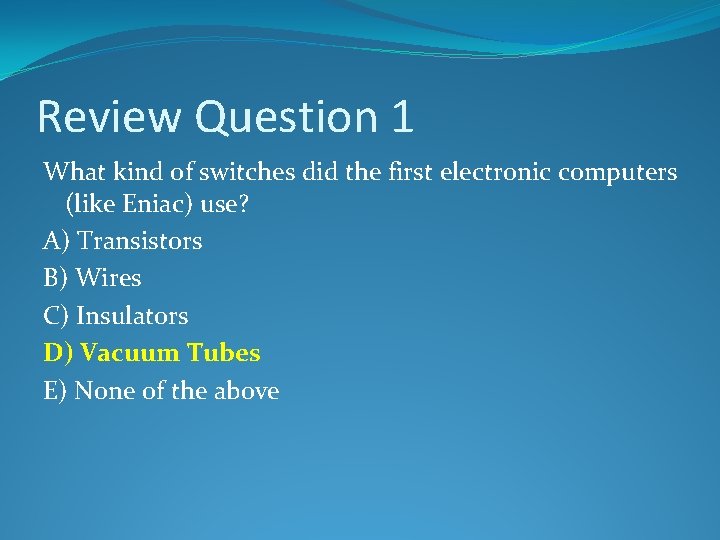 Review Question 1 What kind of switches did the first electronic computers (like Eniac)