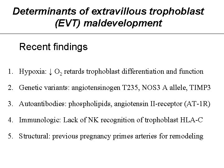 Determinants of extravillous trophoblast (EVT) maldevelopment Recent findings 1. Hypoxia: ↓ O 2 retards