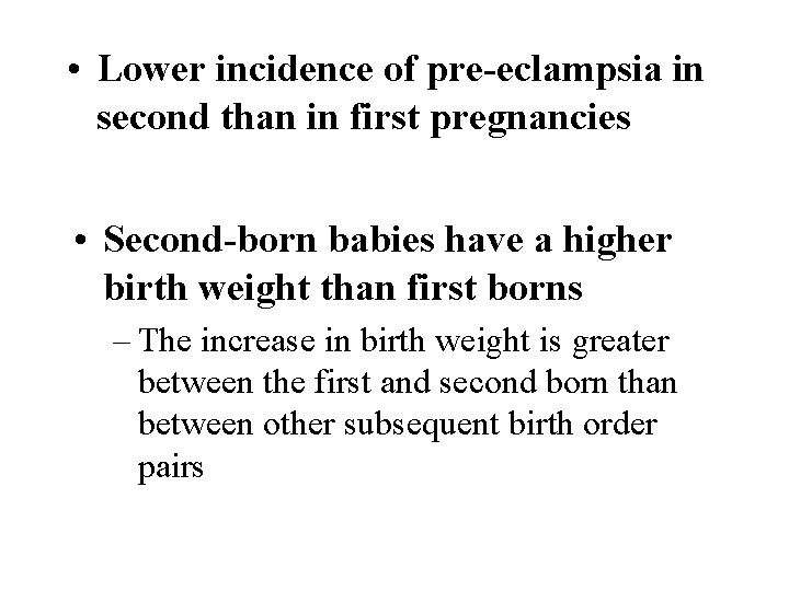  • Lower incidence of pre-eclampsia in second than in first pregnancies • Second-born