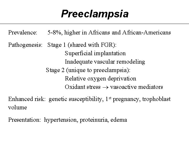 Preeclampsia Prevalence: 5 -8%, higher in Africans and African-Americans Pathogenesis: Stage 1 (shared with