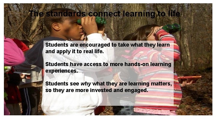 The standards connect learning to life Students are encouraged to take what they learn