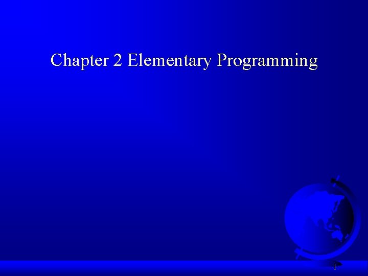Chapter 2 Elementary Programming 1 