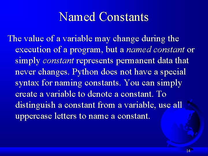 Named Constants The value of a variable may change during the execution of a