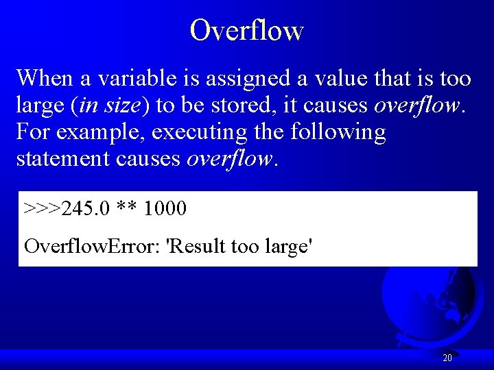 Overflow When a variable is assigned a value that is too large (in size)