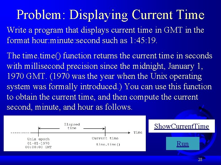 Problem: Displaying Current Time Write a program that displays current time in GMT in
