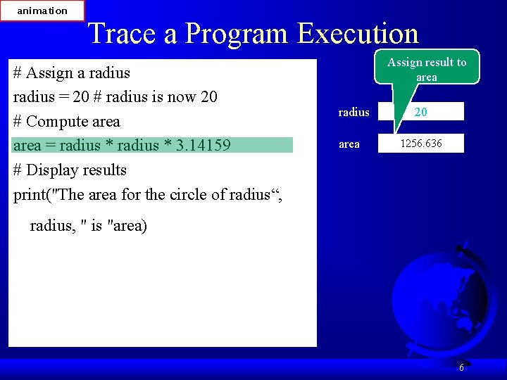 animation Trace a Program Execution # Assign a radius = 20 # radius is
