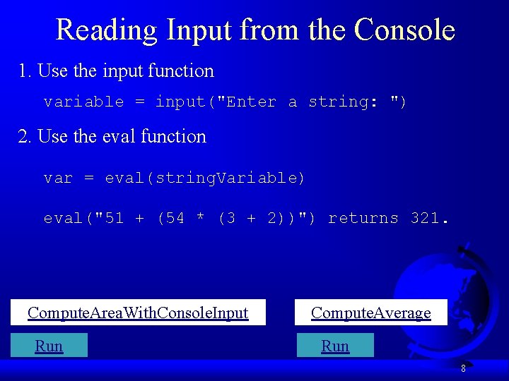 Reading Input from the Console 1. Use the input function variable = input("Enter a