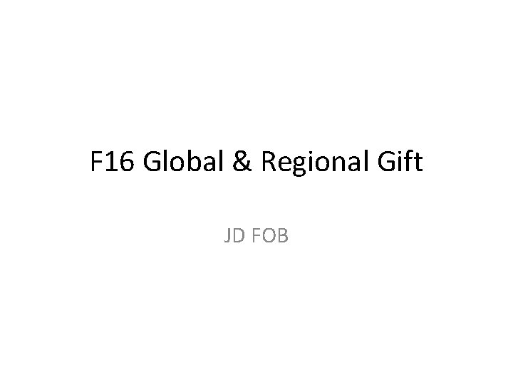 F 16 Global & Regional Gift JD FOB 