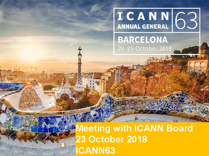 Meeting with ICANN Board 23 October 2018 ICANN 63 |1 