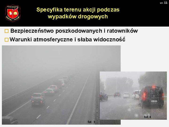 str. 11 Specyfika terenu akcji podczas wypadków drogowych � Bezpieczeństwo poszkodowanych i ratowników �