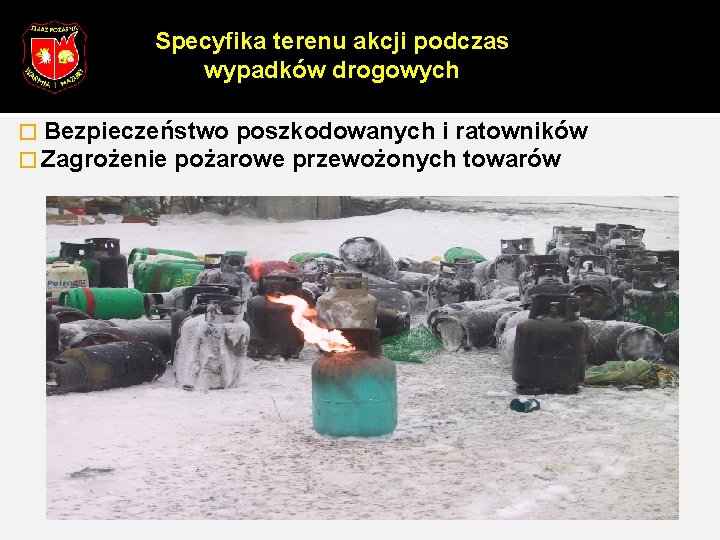 Specyfika terenu akcji podczas wypadków drogowych � Bezpieczeństwo poszkodowanych i ratowników � Zagrożenie pożarowe