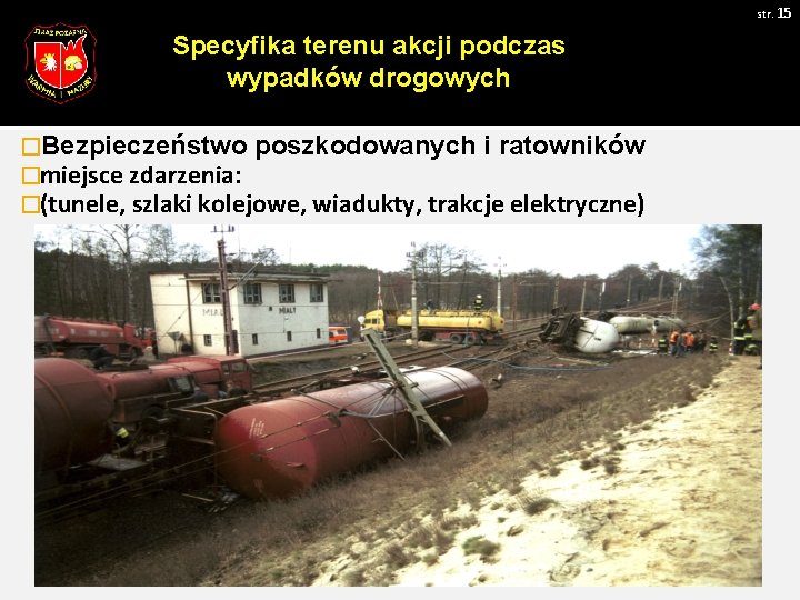 str. 15 Specyfika terenu akcji podczas wypadków drogowych �Bezpieczeństwo poszkodowanych i ratowników �miejsce zdarzenia: