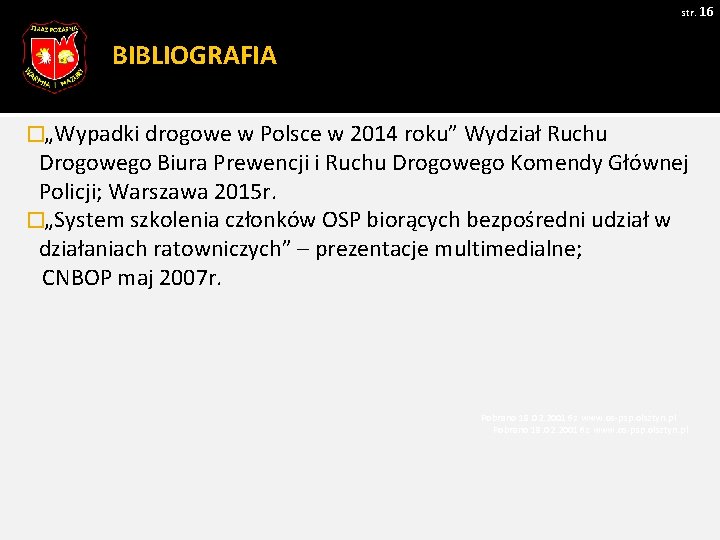 str. 16 BIBLIOGRAFIA �„Wypadki drogowe w Polsce w 2014 roku” Wydział Ruchu Drogowego Biura