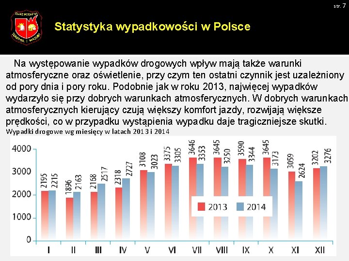 str. 7 Statystyka wypadkowości w Polsce Na występowanie wypadków drogowych wpływ mają także warunki