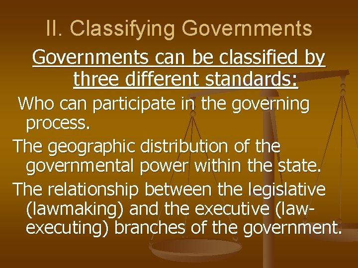 II. Classifying Governments can be classified by three different standards: Who can participate in