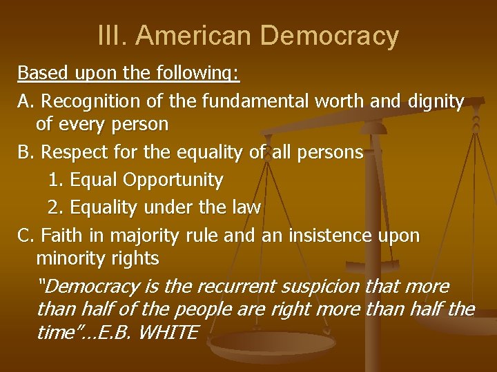 III. American Democracy Based upon the following: A. Recognition of the fundamental worth and