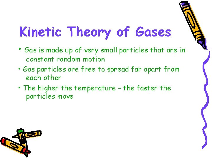 Kinetic Theory of Gases • Gas is made up of very small particles that