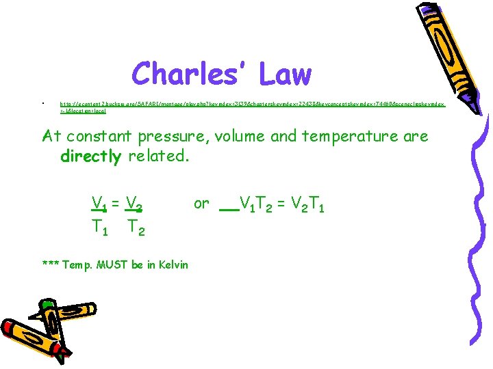 Charles’ Law • http: //econtent 2. bucksiu. org/SAFARI/montage/play. php? keyindex=3139&chapterskeyindex=22438&keyconceptskeyindex=74460&sceneclipskeyindex =-1&location=local At constant pressure,