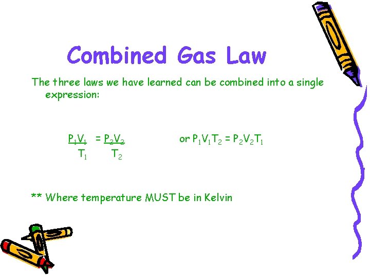 Combined Gas Law The three laws we have learned can be combined into a