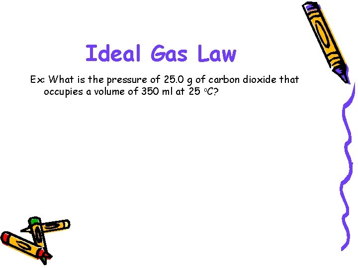 Ideal Gas Law Ex: What is the pressure of 25. 0 g of carbon