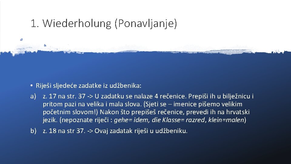 1. Wiederholung (Ponavljanje) • Riješi sljedeće zadatke iz udžbenika: a) z. 17 na str.