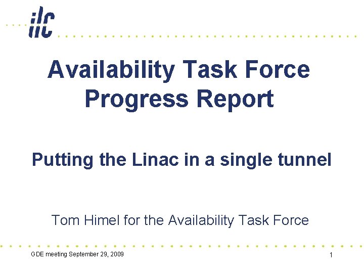 Availability Task Force Progress Report Putting the Linac in a single tunnel Tom Himel