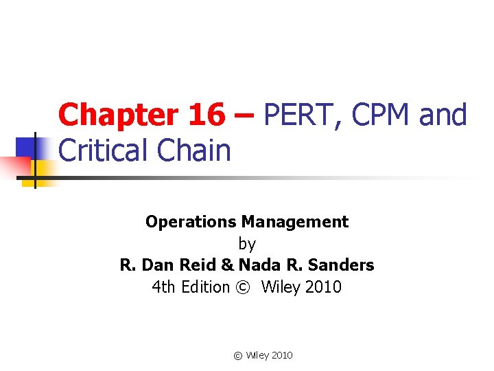 Chapter 16 – PERT, CPM and Critical Chain Operations Management by R. Dan Reid