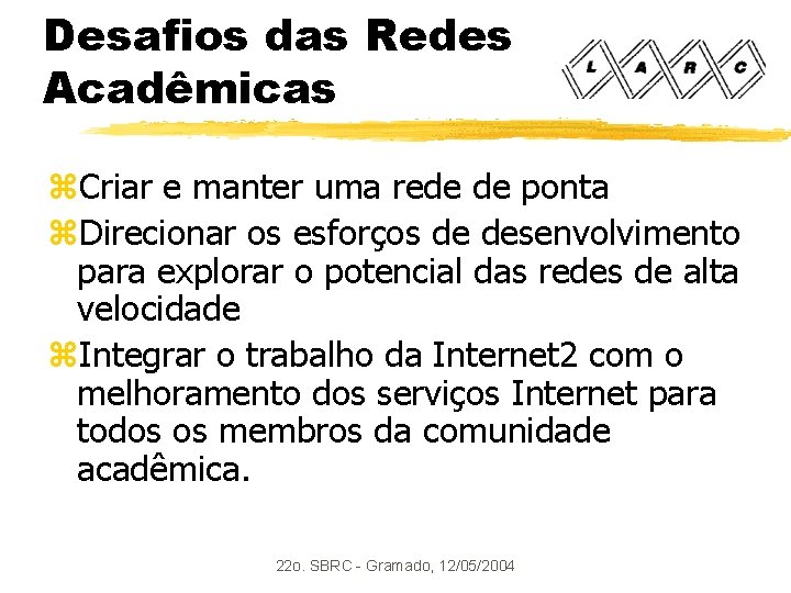 Desafios das Redes Acadêmicas z. Criar e manter uma rede de ponta z. Direcionar