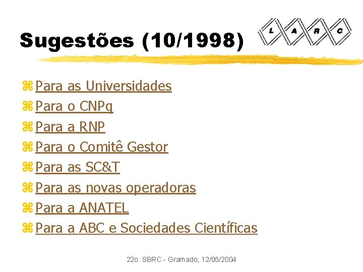 Sugestões (10/1998) z Para z Para as Universidades o CNPq a RNP o Comitê