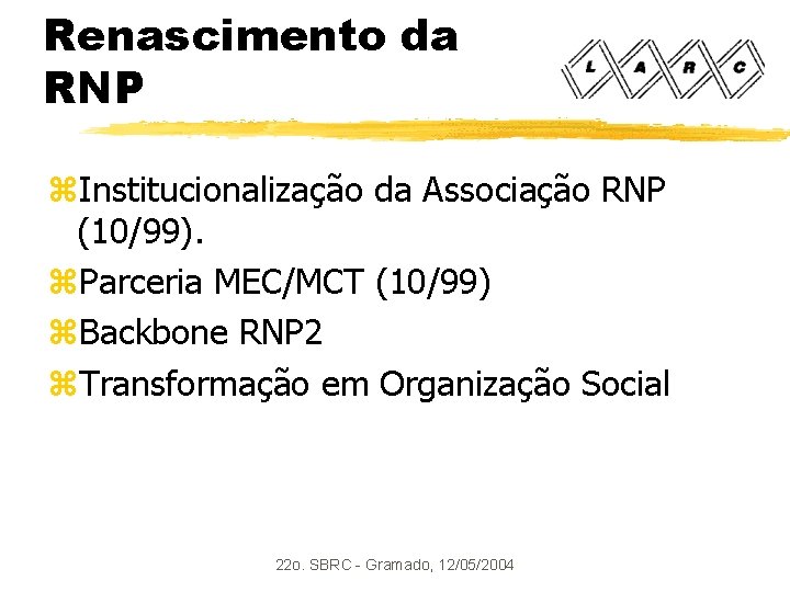 Renascimento da RNP z. Institucionalização da Associação RNP (10/99). z. Parceria MEC/MCT (10/99) z.