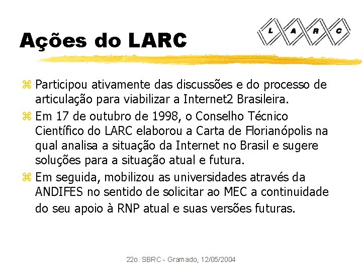 Ações do LARC z Participou ativamente das discussões e do processo de articulação para