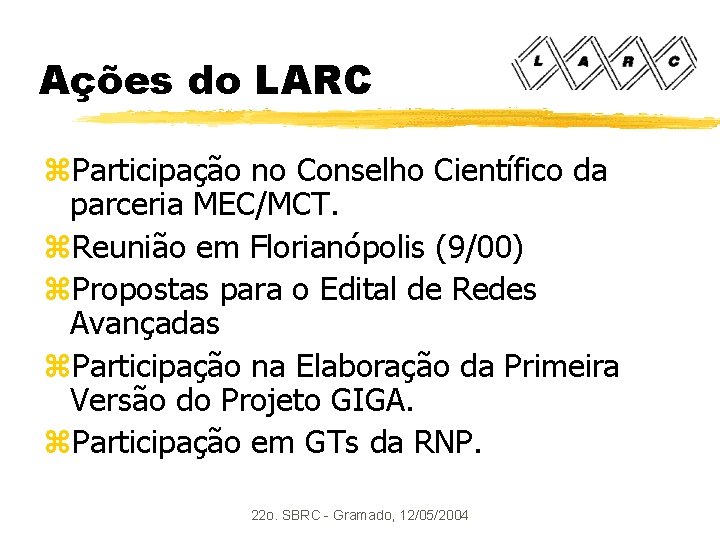 Ações do LARC z. Participação no Conselho Científico da parceria MEC/MCT. z. Reunião em