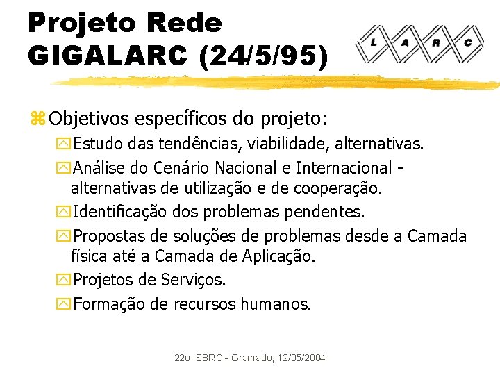 Projeto Rede GIGALARC (24/5/95) z Objetivos específicos do projeto: y. Estudo das tendências, viabilidade,